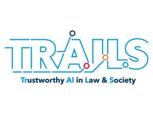 TRAILS Trustworthy AI in Law and Society